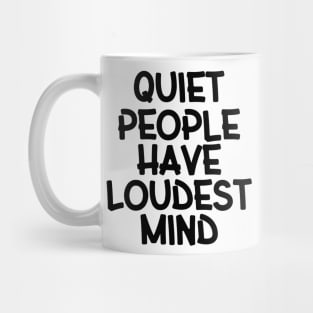 Quiet People Have Loudest Mind Mug